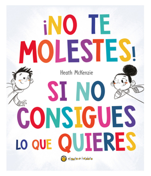 Hardcover ¡No Te Molestes! Si No Consigues Lo Que Quieres / You Get What You Get and You Don't Get Upset! [Spanish] Book