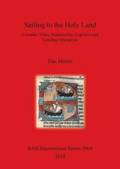 Paperback Sailing to the Holy Land: Crusader Ships, Seamanship, Logistics and Landing Operations Book