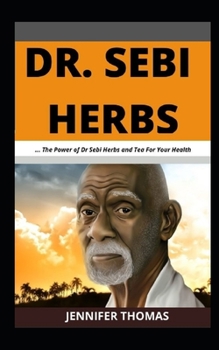 Paperback Dr. Sebi Herbs: ... The Power of Dr Sebi Herbs and Tea For Your Health Book