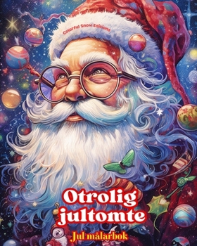 Paperback Otrolig jultomte - Jul målarbok - Härliga vinter- och jultomteillustrationer att njuta av: En idealisk bok för att tillbringa den trevligaste julen i [Swedish] Book