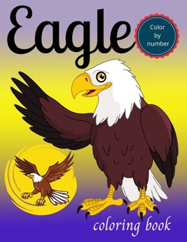 Paperback Eagle color by number coloring book: Bald eagle coloring book for kids 4-8, Beautiful eagle featuring fun animal coloring book, kids fun coloring book