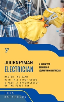 Paperback JourneyMan Electrician: A Journey to Becoming a Journeyman Electrician (Master the Exam With This Study Guide & Pass It Effortlessly on the Fi Book