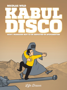 Kaboul Disco, Tome 1 : Comment je ne me suis pas fait kidnapper en Afghanistan - Book #1 of the Kaboul Disco
