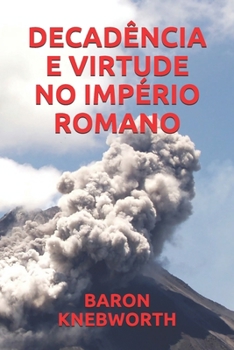 DECADÊNCIA  E  VIRTUDE  NO  IMPÉRIO  ROMANO (Portuguese Edition)