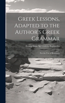 Hardcover Greek Lessons, Adapted to the Author's Greek Grammar: For the Use of Beginners Book
