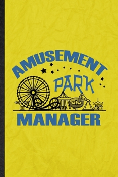 Paperback Amusement Park Manager: Funny Blank Lined Amusement Park Visitor Notebook/ Journal, Graduation Appreciation Gratitude Thank You Souvenir Gag G Book