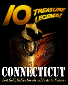 Paperback 10 Treasure Legends! Connecticut: Lost Gold, Hidden Hoards and Fantastic Fortunes Book