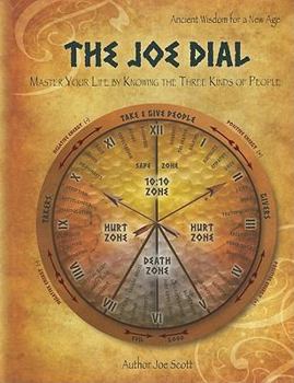 Hardcover The Joe Dial: Master Your Life by Knowing the Three Kinds of People Book