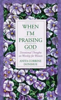 Paperback When I'm Praising God: Devotional Thoughts on Worship for Women Book