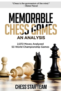 Paperback Memorable Chess Games: An Analysis - 2072 Moves Analyzed - 53 World Championship Games - Chess for Beginners Intermediate & Experts and if yo Book