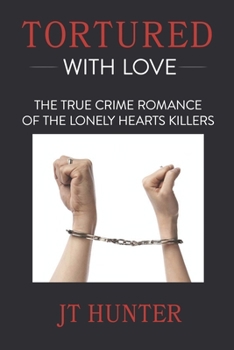 Paperback Tortured With Love: The True Crime Romance of the Lonely Hearts Killers Book