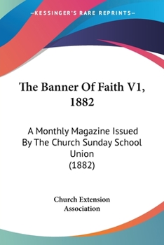 The Banner Of Faith V1, 1882: A Monthly Magazine Issued By The Church Sunday School Union