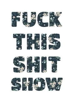 FUCK THIS SHIT SHOW: 2020 Daily Planner To Track Your Fuckery And Get Shit Done - Swear Words Included! - White Elephant Gag Gift Calendar