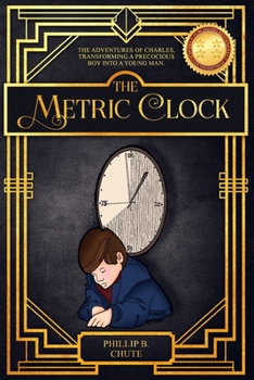 Paperback The Metric Clock: The Adventures of Charles, Transforming a Precocious Boy into a Young Man. Book