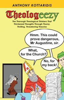 Hardcover Theologeezy: The Thorough Theological Thinkers That Thickened Thoughts Through Thorny, Thrilling, Threatening Theories Book