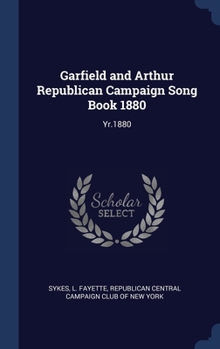 Hardcover Garfield and Arthur Republican Campaign Song Book 1880: Yr.1880 Book