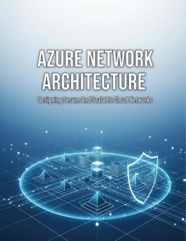 Paperback Azure Network Architecture: Designing Secure And Scalable Cloud Networks Book