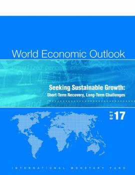 Paperback World Economic Outlook, October 2017: Seeking Sustainable Growth: Short-Term Recovery, Long-Term Challenges Book