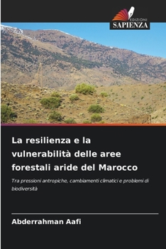 La resilienza e la vulnerabilità delle aree forestali aride del Marocco (Italian Edition)