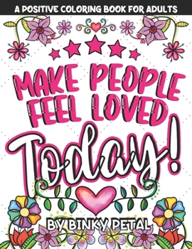 Paperback A Positive Coloring Book for Adults: Make People Feel Loved Today! Book