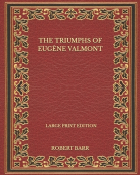 Paperback The Triumphs Of Eug?ne Valmont - Large Print Edition Book