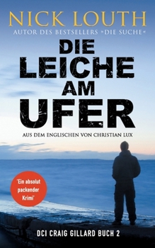 Die Leiche am Ufer (Der DCI Gillard Britischer Krimireihe) (German Edition)
