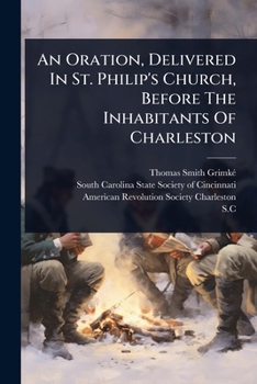 An Oration, Delivered In St. Philip's Church, Before The Inhabitants Of Charleston