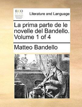 Paperback La Prima Parte de Le Novelle del Bandello. Volume 1 of 4 [Italian] Book