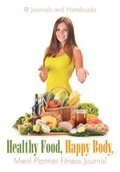 Paperback Healthy Food, Happy Body, Meal Planner Fitness Journal Book