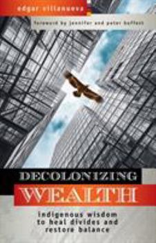 Paperback Decolonizing Wealth: Indigenous Wisdom to Heal Divides and Restore Balance Book