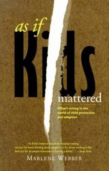 Paperback As If Kids Mattered: What's Wrong in the World of Child Protection and Adoption Book