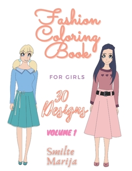 Fashion Coloring Book For Girls: 30 Designs Volume 1 by Smilte Marija: Ages 8-12 Total of 30 Designs