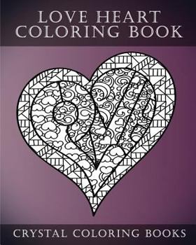 Love Heart Coloring Book: A Stress Relief Adult Coloring Book Containing 30 Romantic Coloring Pages