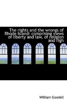 Paperback The Rights and the Wrongs of Rhode Island: Comprising Views of Liberty and Law, of Religion and Righ Book