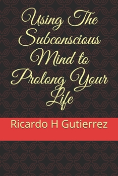 Paperback Using The Subconscious Mind to Prolong Your Life Book
