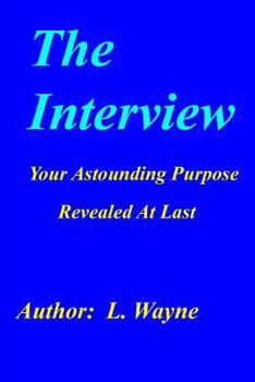 Paperback The Interview: Your Astounding Purpose Revealed At Last Book