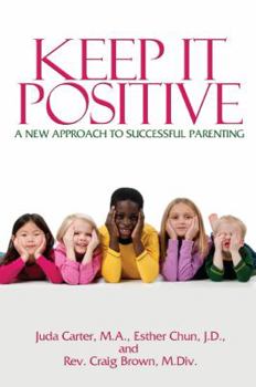 Paperback Keep It Positive: A New Approach to Successful Parenting Book