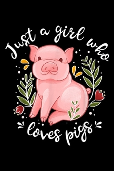 Just A Girl Who Loves Pigs: Pig Just Girl Who Loves Pigs Pig Lovers Gift Journal/Notebook Blank Lined Ruled 6x9 100 Pages