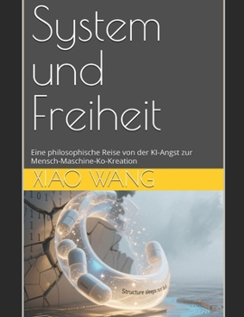 Paperback System und Freiheit: Eine philosophische Reise von der KI-Angst zur Mensch-Maschine-Ko-Kreation [German] Book