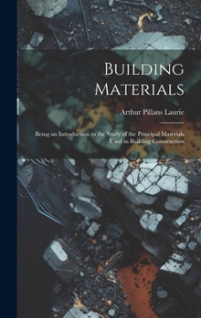 Hardcover Building Materials; Being an Introduction to the Study of the Principal Materials Used in Building Construction Book