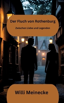 Der Fluch von Rothenburg: Zwischen Liebe und Legenden (German Edition)