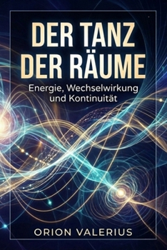 Der Tanz der Räume: Energie, Wechselwirkung und Kontinuität (German Edition)