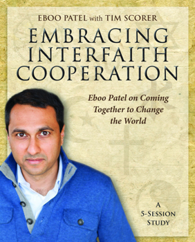 Embracing Interfaith Cooperation - DVD: Eboo Patel on Coming Together to Change the World