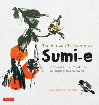 The Art and Technique of Sumi-e: Japanese Ink Painting as Taught by Ukai Uchiyama
