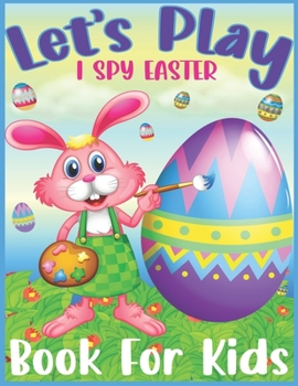 Paperback Let's Play I Spy Easter Book For Kids: Beautiful & Unique I Spy Game Book for Toddlers, Kids (Easter Activity Book for Kids). Book