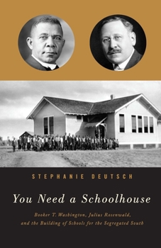 Paperback You Need a Schoolhouse: Booker T. Washington, Julius Rosenwald, and the Building of Schools for the Segregated South Book