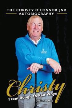 Hardcover From Rough to Fair Ways: The Christy O'Connor Jnr Autobiography Book