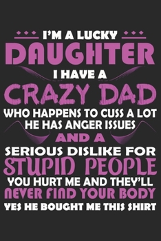 I'm A Lucky Daughter I Have A Crazy Dad: Funny Blank Lined Notebook Journal