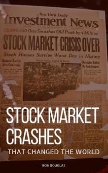 Stock Market Crashes That Changed the World: The Stock Market Crashes That Shaped Today