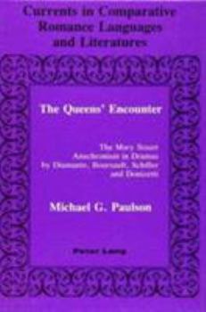 Hardcover The Queens' Encounter: The Mary Stuart Anachronism in Dramas by Diamante, Boursault, Schiller and Donizetti Book